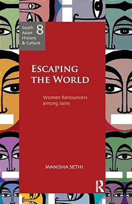 Escaping The World: Women Renouncers Among Jains-..
