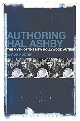 Authoring Hal Ashby: The Myth Of The New Hollywood Auteur-..
