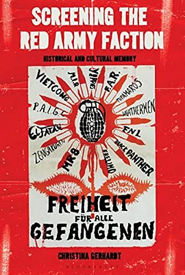 Screening The Red Army Faction: Historical And Cultural Memory-..