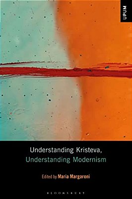 Understanding Kristeva, Understanding Modernism-..