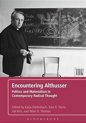 Encountering Althusser: Politics And Materialism In Contemporary Radical Thought-..