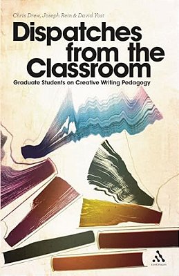 Dispatches From The Classroom: Graduate Students On Creative Writing Pedagogy-..