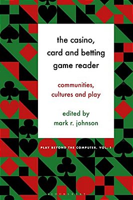 The Casino, Card And Betting Game Reader: Communities, Cultures And Play-..