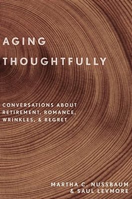 Aging Thoughtfully: Conversations About Retirement, Romance, Wrinkles, And Regret-..
