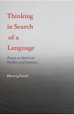 Thinking In Search Of A Language: Essays On American Intellect And Intuition-..