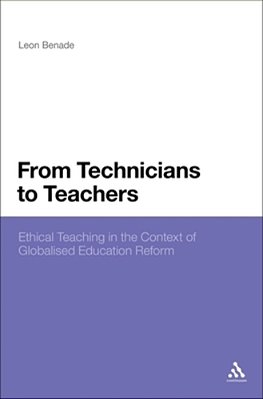 From Technicians To Teachers: Ethical Teaching In The Context Of Globalised Education Reform-..