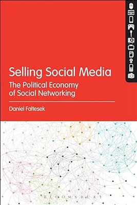 Selling Social Media: The Political Economy Of Social Networking-..