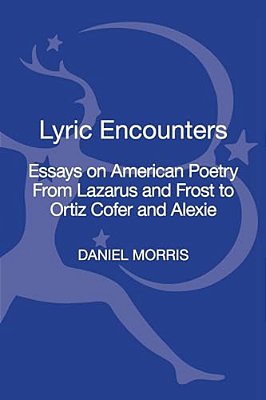 Lyric Encounters Essays On American Poetry From Lazarus And Frost To Ortiz Cofer And Alexie-..