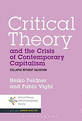 Critical Theory And The Crisis Of Contemporary Capitalism: Collapse Without Salvation-..