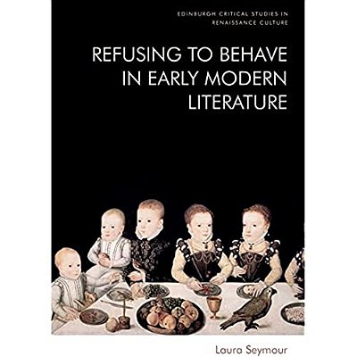 Refusing To Behave In Early Modern Literature-..