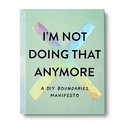 I'm Not Doing That Anymore: A Diy Boundaries Manifesto-..