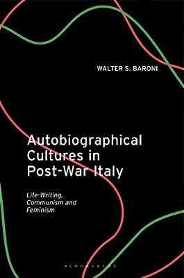 Autobiographical Cultures In Post-War Italy: Life-Writing, Communism And Feminism-..