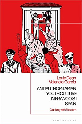Antiauthoritarian Youth Culture In Francoist Spain Clashing With Fascism-..