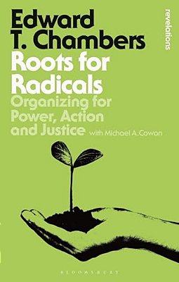 Roots For Radicals: Organizing For Power, Action, And Justice-..
