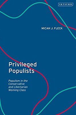 Privileged Populists: Populism In The Conservative And Libertarian Working Class-..