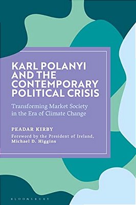 Karl Polanyi And The Contemporary Political Crisis: Transforming Market Society In The Era Of Climate Change-..