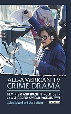 All-American Tv Crime Drama: Feminism And Identity Politics In Law And Order: Special Victims Unit-..