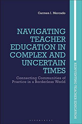 Navigating Teacher Education In Complex And Uncertain Times: Connecting Communities Of Practice In A Borderless World-..