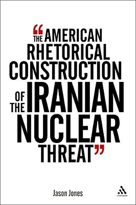 The American Rhetorical Construction Of The Iranian Nuclear Threat-..
