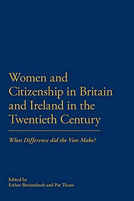 Women And Citizenship In Britain And Ireland In The 20Th Century: What Difference Did The Vote Make?-..