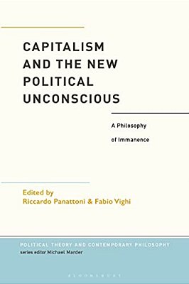 Capitalism And The New Political Unconscious: A Philosophy Of Immanence-..