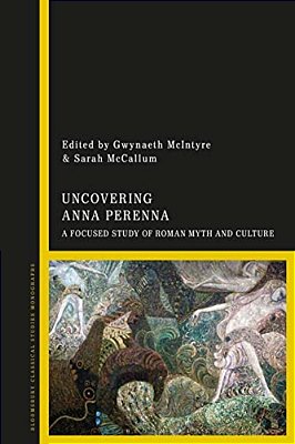 Uncovering Anna Perenna: A Focused Study Of Roman Myth And Culture-..