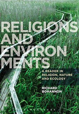 Religions And Environments: A Reader In Religion, Nature And Ecology-..