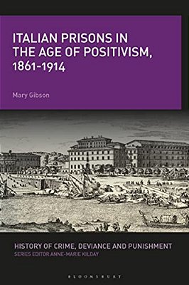 Italian Prisons In The Age Of Positivism, 1861-1914-..