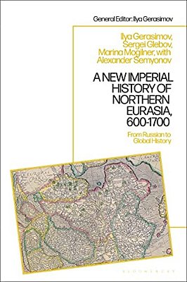 A New Imperial History Of Northern Eurasia, 600-1700: From Russian To Global History-..