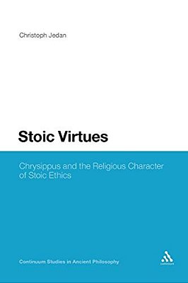 Stoic Virtues: Chrysippus And The Religious Character Of Stoic Ethics-..