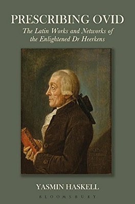 Prescribing Ovid: The Latin Works And Networks Of The Enlightened Dr Heerkens-..