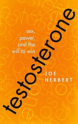 Testosterone: Sex, Power, And The Will To Win-..