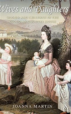 Wives And Daughters: Women And Children In The Georgian Country House-..