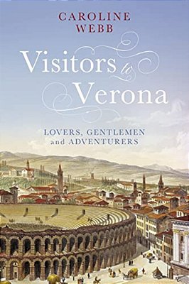 Visitors To Verona: Lovers, Gentlemen And Adventurers-..