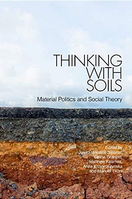Thinking With Soils: Material Politics And Social Theory-..