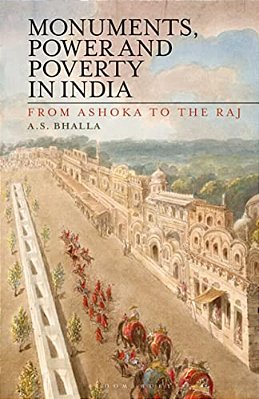 Monuments, Power And Poverty In India: From Ashoka To The Raj-..