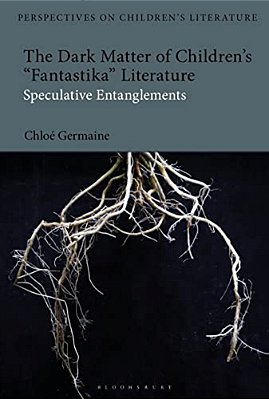 The Dark Matter Of Children's 'Fantastika' Literature: Speculative Entanglements-..