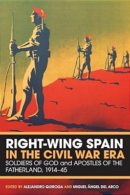Right-Wing Spain In The Civil War Era: Soldiers Of God And Apostles Of The Fatherland, 1914-45-..