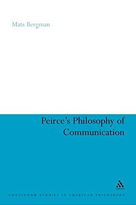 Peirce's Philosophy Of Communication: The Rhetorical Underpinnings Of The Theory Of Signs-..