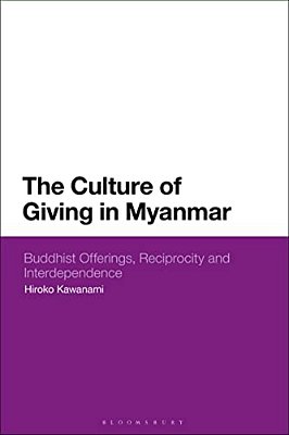 The Culture Of Giving In Myanmar: Buddhist Offerings, Reciprocity And Interdependence-..