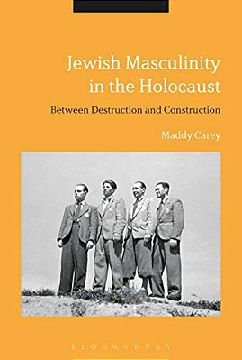 Jewish Masculinity In The Holocaust: Between Destruction And Construction-..