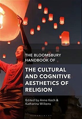 The Bloomsbury Handbook Of The Cultural And Cognitive Aesthetics Of Religion-..