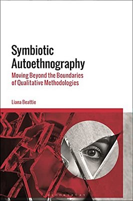 Symbiotic Autoethnography: Moving Beyond The Boundaries Of Qualitative Methodologies-..