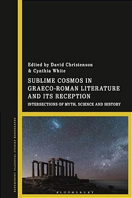 Sublime Cosmos In Graeco-Roman Literature And Its Reception: Intersections Of Myth, Science And History-..