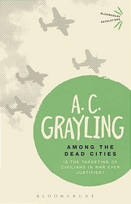Among The Dead Cities: Is The Targeting Of Civilians In War Ever Justified?-..