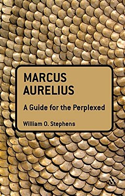 Marcus Aurelius: A Guide For The Perplexed-..
