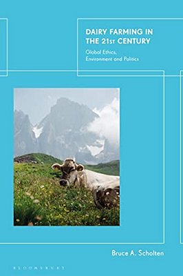 Dairy Farming In The 21St Century: Global Ethics, Environment And Politics-..