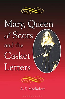 Mary, Queen Of Scots And The Casket Letters-..
