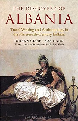The Discovery Of Albania: Travel Writing And Anthropology In The Nineteenth Century Balkans-..