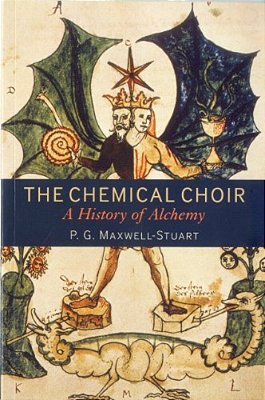 The Chemical Choir: A History Of Alchemy-..